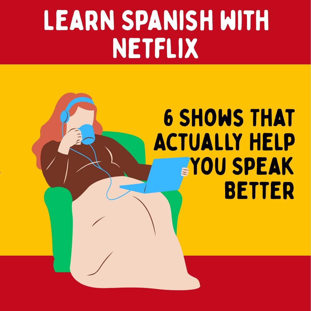 Learn Spanish with Netflix: 6 Shows That Actually Help You Speak Better