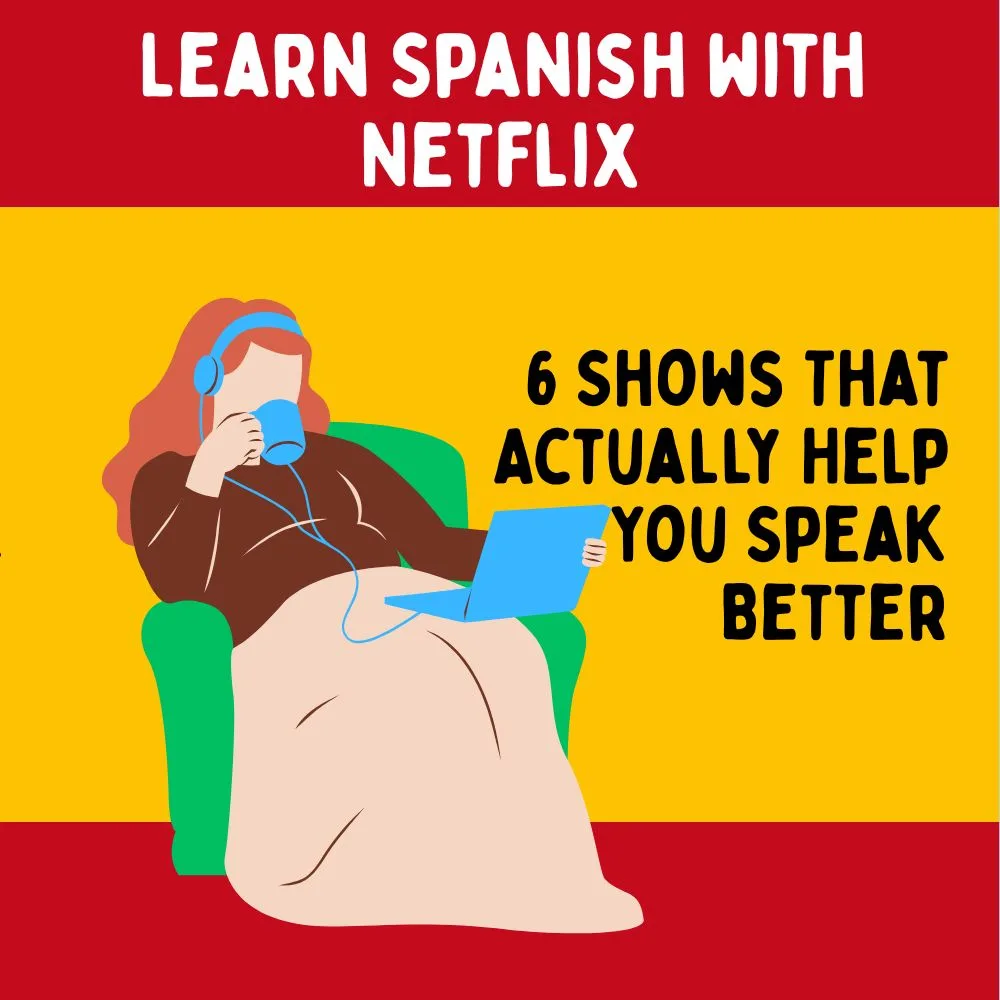 Learn Spanish with Netflix: 6 Shows That Actually Help You Speak Better