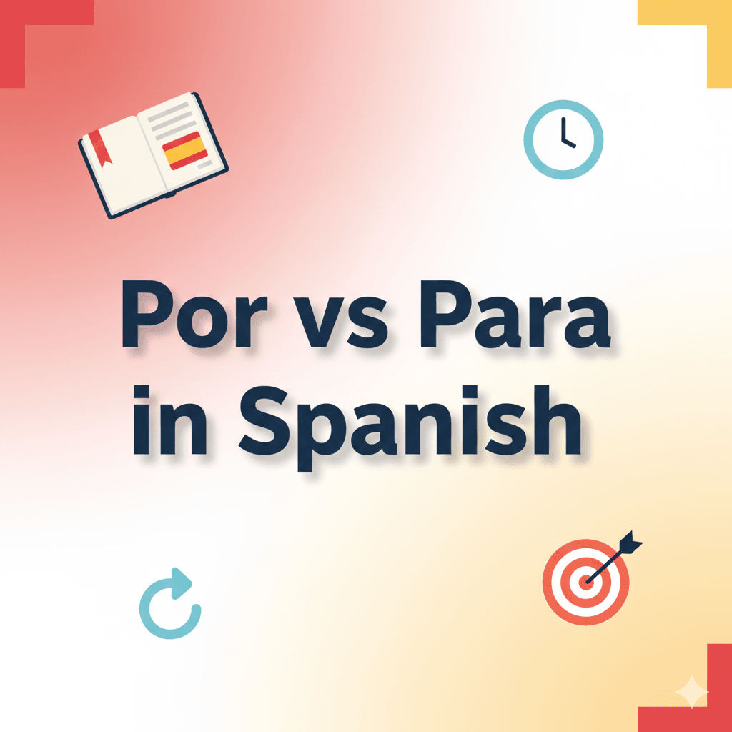 Por vs Para in Spanish: The Complete Guide (Easy Rules + Examples)