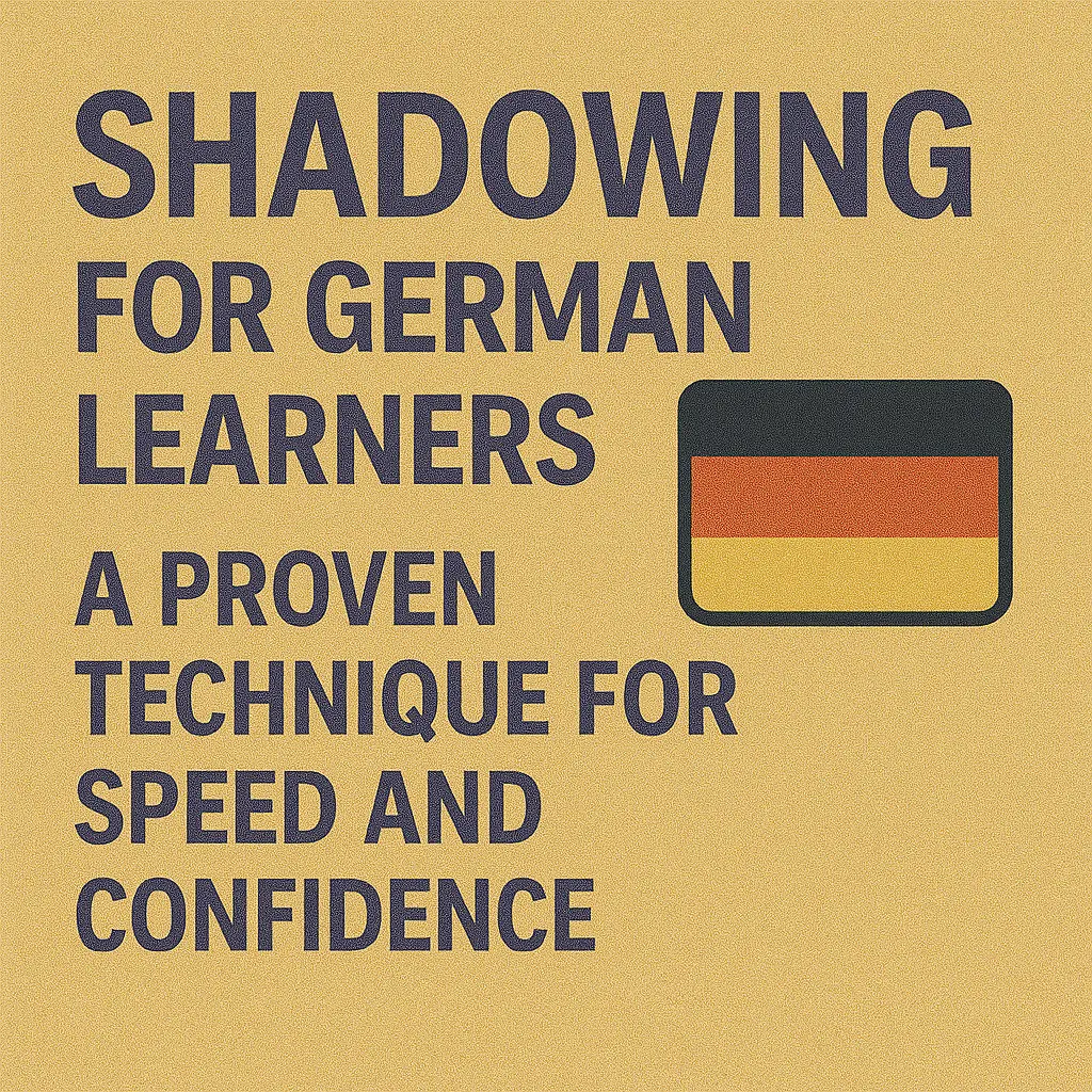 Shadowing for German Learners: A Proven Technique for Speed and Confidence
