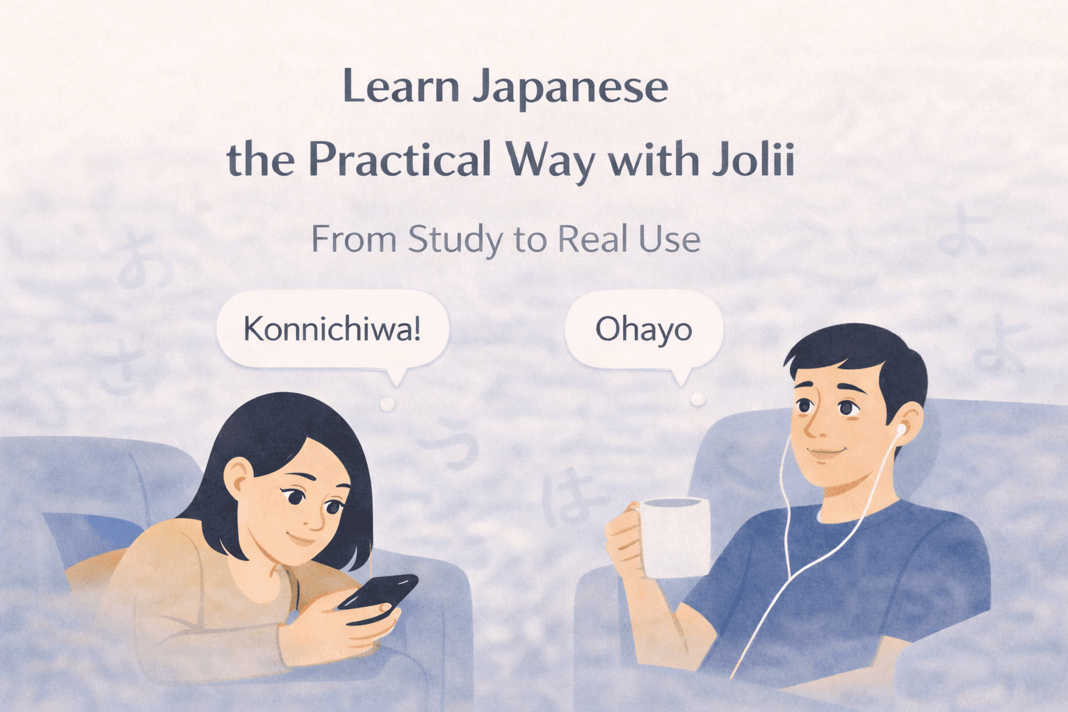 Learning Japanese the practical way with Jolii through simple daily conversations